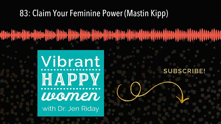83: Claim Your Feminine Power (Mastin Kipp)
