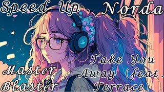 [Speed Up By Clairmarah] Take You Away - Norda, Master Blaster & Terrace