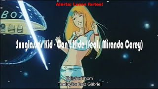 Sunglasses Kid | Can't Hide feat. Miranda Carey [Tradução]