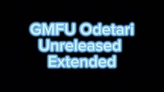 GMFU Odetari Extended (Unreleased Song) Resimi