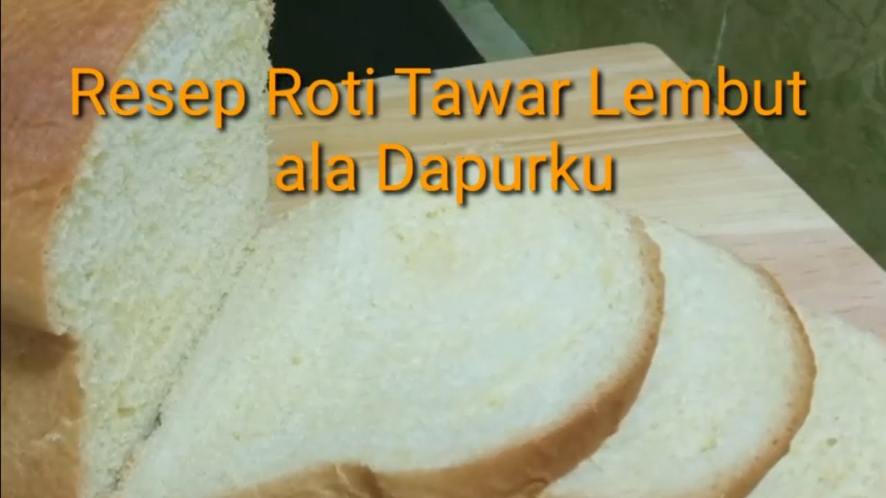 Cara Buat Roti Tawar lembut ala Dapurku - YouTube