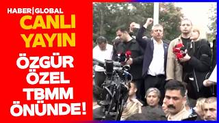 SON DAKİKA I Özgür Özel TBMM Önüne Geldi! Açıklama Yapıyor!