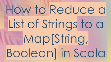 How to Reduce a List of Strings to a Map[String, Boolean] in Scala