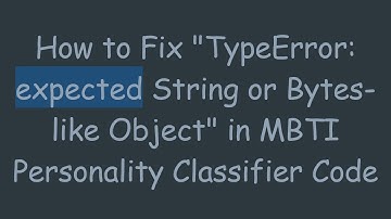 How to Fix "TypeError: expected String or Bytes-like Object" in MBTI Personality Classifier Code