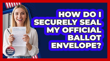 How Do I Securely Seal My Official Ballot Envelope?