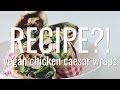 vegan chicken caesar wraps | RECIPE?! ep #11 (hot for food)