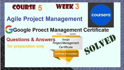 Answers|Agile Project Management |Course 5 week 3 |Google|Coursera|