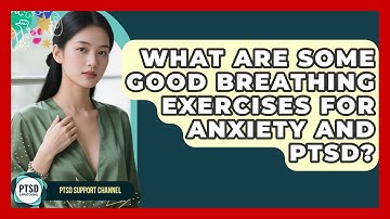 What Are Some Good Breathing Exercises For Anxiety And PTSD? - PTSD Support Channel