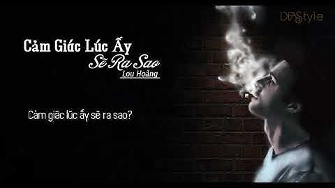 Cảm Giác Lúc Ấy Sẽ Ra Sao - Lyric Music