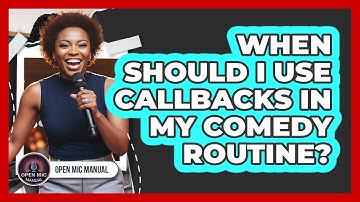 When Should I Use Callbacks In My Comedy Routine?