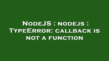 NodeJS : nodejs : TypeError: callback is not a function