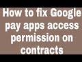 How to fix google pay apps access permission on contracts zillur te