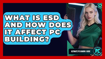 What Is ESD And How Does It Affect PC Building? - Ultimate PC Gaming Guide