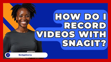 How Do I Record Videos With Snagit? - Be App Savvy