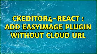 CKEditor4-react : add EasyImage plugin without cloud url