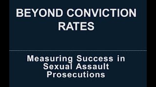 Beyond Conviction Rates: Measuring Success in Sexual Assault Prosecutions