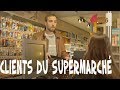 Les clients du supermarché - Avec Le Parfait Inconnu