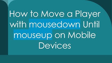 How to Move a Player with mousedown Until mouseup on Mobile Devices