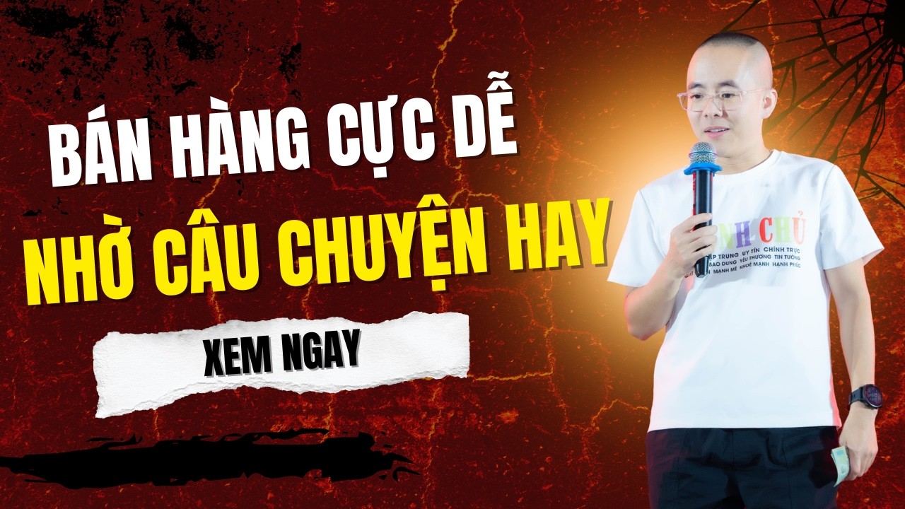Bán Hàng Dễ Như Chơi Nhờ Một Câu Chuyện Hay (Xem ngay) | Master Anh Đức