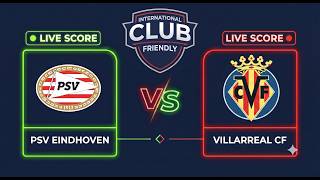 PSV Eindhoven vs Villarreal CF | Club Friendly 2026 | Live Score