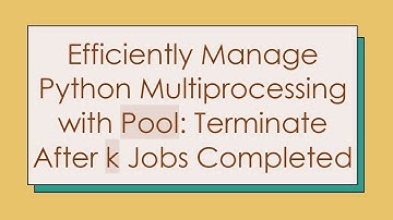 Efficiently Manage Python Multiprocessing with Pool: Terminate After k Jobs Completed