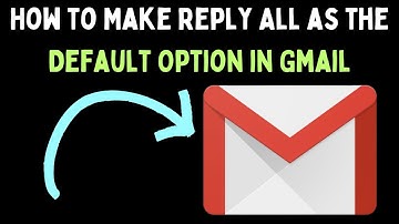 How to Make Reply All as the Default Option in Gmail
