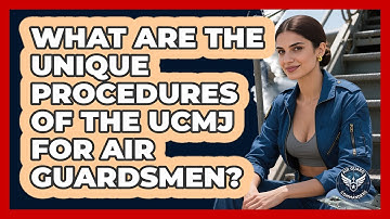 What Are The Unique Procedures Of The UCMJ For Air Guardsmen? - Air Guard Commanders