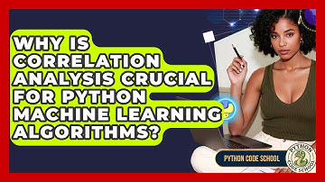 Why Is Correlation Analysis Crucial For Python Machine Learning Algorithms? - Python Code School