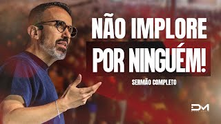 NÃO IMPLORE POR NINGUÉM - #DIEGOMENIN | SERMÃO