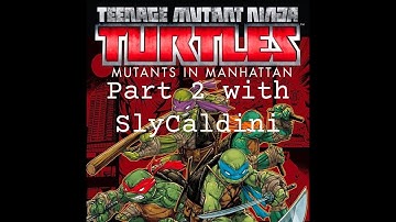 TMNT Mutants in Manhattan Stream Part 2 with SlyCaldini