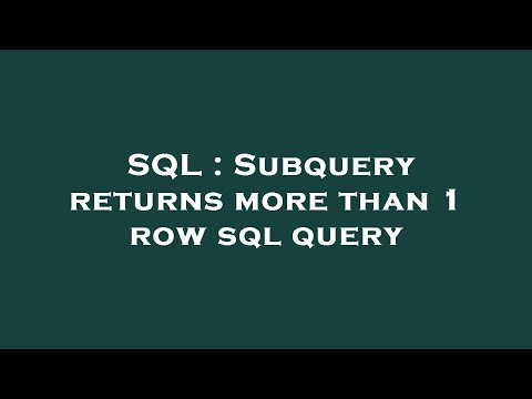SQL : Subquery returns more than 1 row sql query