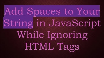 Add Spaces to Your String in JavaScript While Ignoring HTML Tags