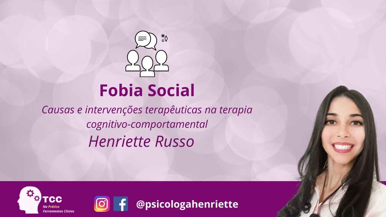 Aula Live 18 Fobia Social Causas e intervenções terapêuticas na terapia cognitivo Aula Live 18 Fobia Social Causas e intervenções terapêuticas na terapia cognitivo