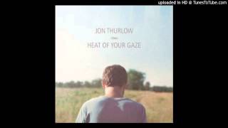 Jon Thurlow -  Heat of Your Gaze