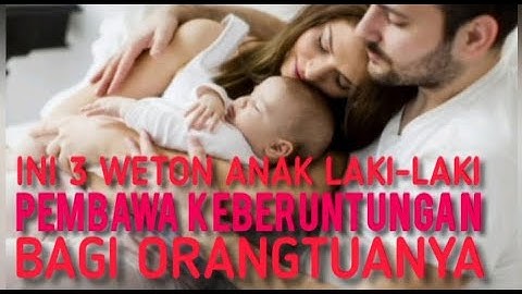 Orang Tua Senang Seumur Hidup [] Ini 3 Weton Anak Laki-laki Pembawa Keberuntungan!
