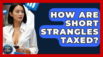How Are Short Strangles Taxed? - Stock and Options Playbook