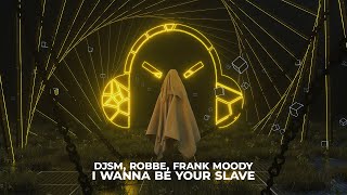 DJSM, Robbe, Frank Moody - I Wanna Be Your Slave (ft. Milan Gavris)