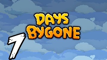 Days Bygone - 7 - "Needing a New Weapon"