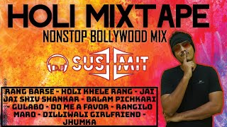 HOLI MIXTAPE - BEST OF BOLLYWOOD MIX | DJ SUSHMIT