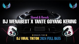 DJ SLOW WENABEST X TANTE GOYANG KERING ( Slowed and Reverb ) VIRAL TIKTOK 2024 FULL BASS