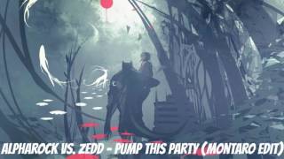 Alpharock Vs. Zedd - Pump This Party (Montaro Edit)