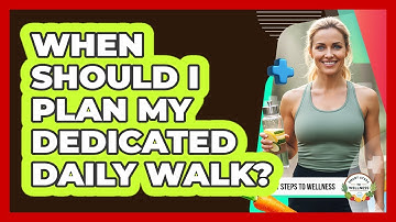 When Should I Plan My Dedicated Daily Walk?