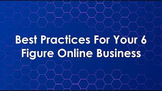 Chapter 10: Best Practices For Your 6 Figure Online Business
