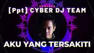 DJ AKU YANG TERSAKITI - DJ [Ppt] CYBER DJTEAM | FUNKOT RADIO 2023