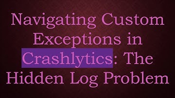 Navigating Custom Exceptions in Crashlytics: The Hidden Log Problem