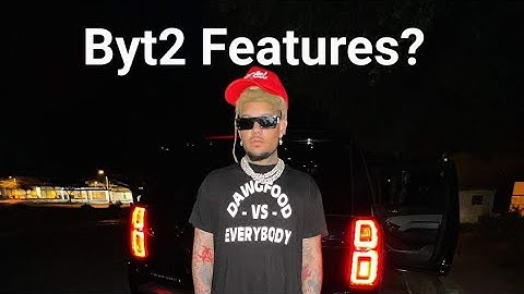 Confirmed @smokepurpp1885 - Byt2 Features