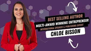 Author, Multi-Award Winning Entrepreneur, International Speaker And Publishing Expert, Chloe Bisson