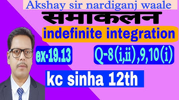 66-indefinite integration class 12th | kc sinha maths 12th | ex-19.13 | Q-8(i,ii),9,10(i) | समाकलन |