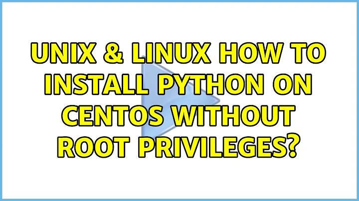 Unix & Linux: How to install Python on CentOS without root privileges? (3 Solutions!!)