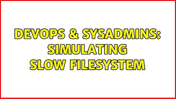 DevOps & SysAdmins: Simulating slow filesystem (3 Solutions!!)